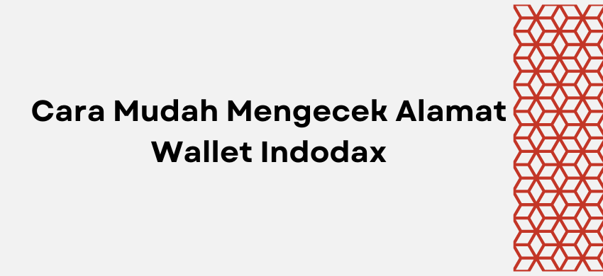 Cara Mudah Mengecek Alamat Wallet Indodax