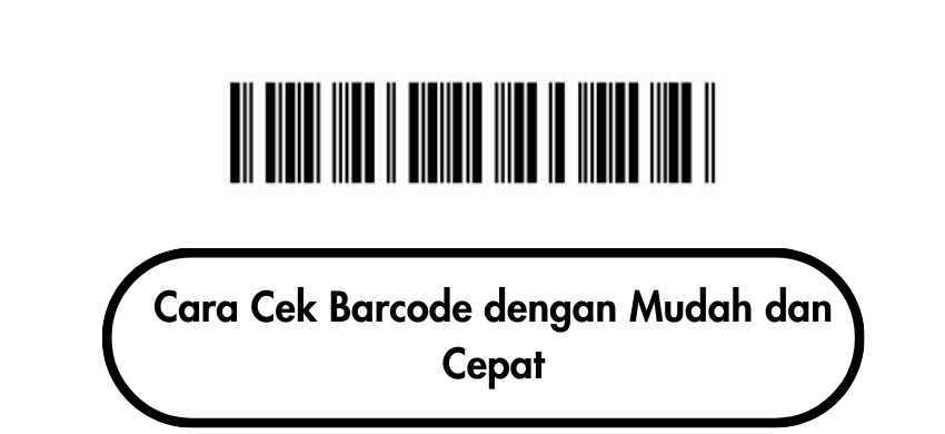 Cara Cek Barcode dengan Mudah dan Cepat