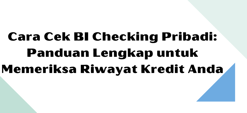 Cara Cek BI Checking Pribadi: Panduan Lengkap untuk Memeriksa Riwayat Kredit Anda