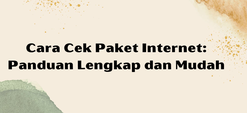 Cara Cek Paket Internet: Panduan Lengkap dan Mudah