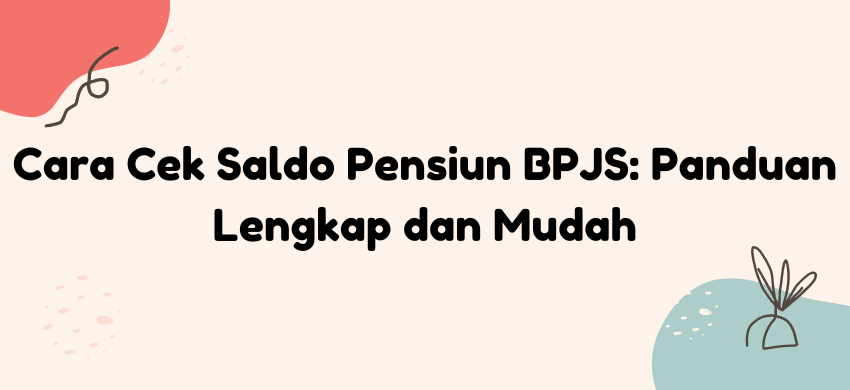 Cara Cek Saldo Pensiun BPJS Panduan Lengkap dan Mudah