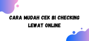 Cara Mudah Cek BI Checking Lewat Online