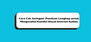 Cara Cek Jaringan: Panduan Lengkap untuk Mengetahui Kondisi Sinyal Internet Kalian