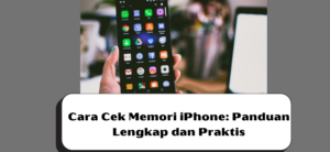 Cara Cek Memori iPhone: Panduan Lengkap dan Praktis