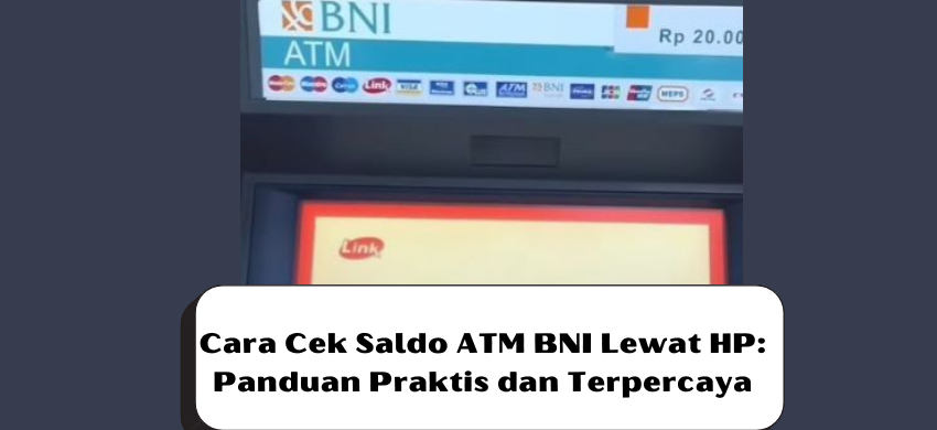 Cara Cek Saldo ATM BNI Lewat HP: Panduan Praktis dan Terpercaya