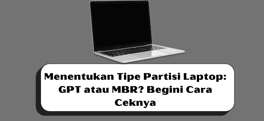 Menentukan Tipe Partisi Laptop: GPT atau MBR? Begini Cara Ceknya