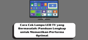 Cara Cek Lampu LED TV yang Bermasalah: Panduan Lengkap untuk Memastikan Performa Optimal