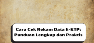 Cara Cek Rekam Data E-KTP: Panduan Lengkap dan Praktis