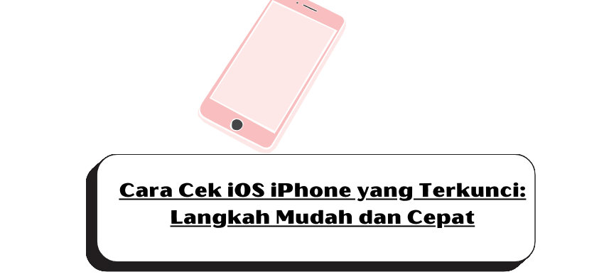 Cara Cek iOS iPhone yang Terkunci: Langkah Mudah dan Cepat